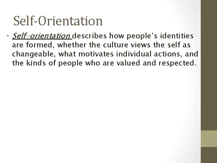 Self-Orientation • Self-orientation describes how people’s identities are formed, whether the culture views the