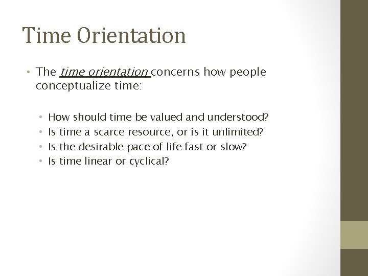 Time Orientation • The time orientation concerns how people conceptualize time: • • How