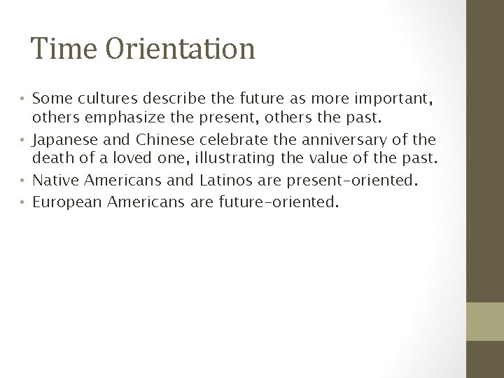 Time Orientation • Some cultures describe the future as more important, others emphasize the