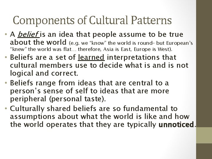 Components of Cultural Patterns • A belief is an idea that people assume to