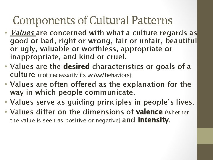 Components of Cultural Patterns • Values are concerned with what a culture regards as