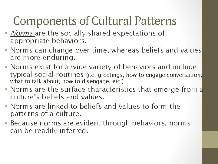 Components of Cultural Patterns • Norms are the socially shared expectations of appropriate behaviors.