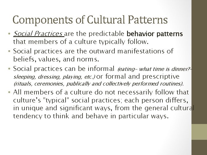 Components of Cultural Patterns • Social Practices are the predictable behavior patterns that members