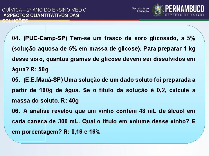 QUÍMICA – 2º ANO DO ENSINO MÉDIO ASPECTOS QUANTITATIVOS DAS SOLUÇÕES 04. (PUC-Camp-SP) Tem-se