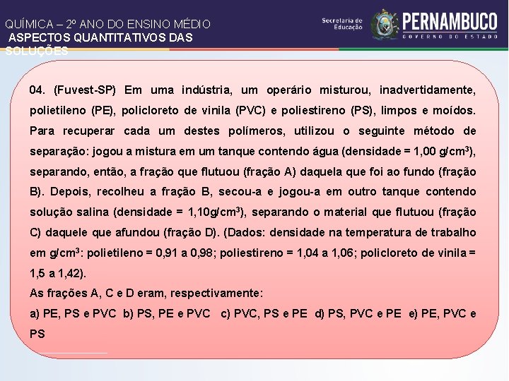 QUÍMICA – 2º ANO DO ENSINO MÉDIO ASPECTOS QUANTITATIVOS DAS SOLUÇÕES 04. (Fuvest-SP) Em