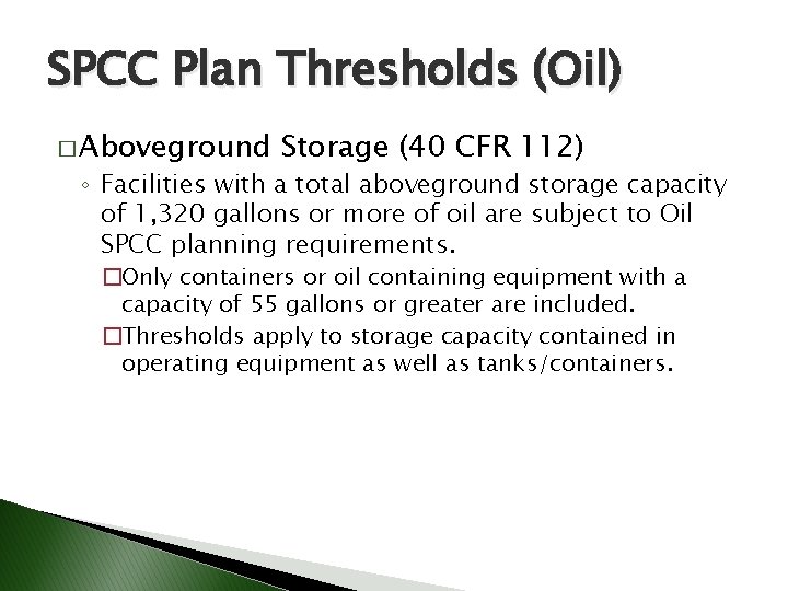 SPCC Plan Thresholds (Oil) � Aboveground Storage (40 CFR 112) ◦ Facilities with a