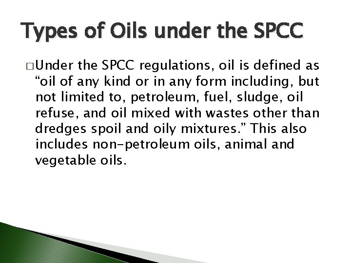 Types of Oils under the SPCC � Under the SPCC regulations, oil is defined