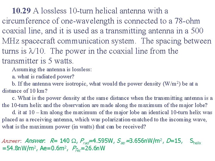 10. 29 A lossless 10 -turn helical antenna with a circumference of one-wavelength is