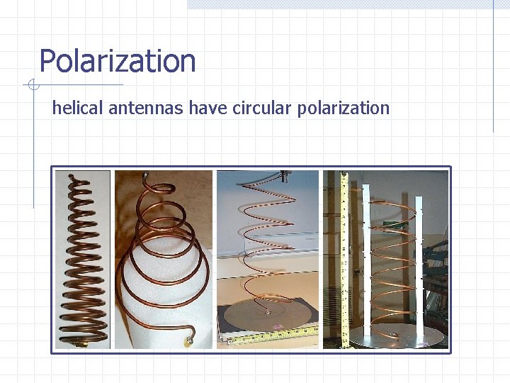 Polarization helical antennas have circular polarization 