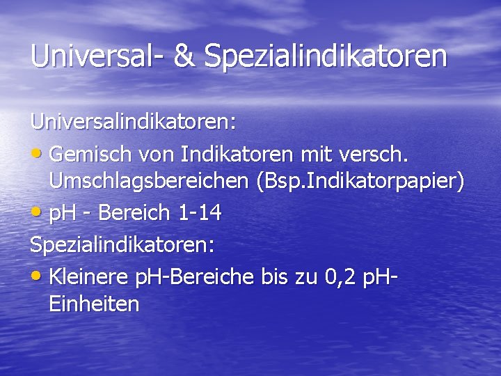 Universal- & Spezialindikatoren Universalindikatoren: • Gemisch von Indikatoren mit versch. Umschlagsbereichen (Bsp. Indikatorpapier) •