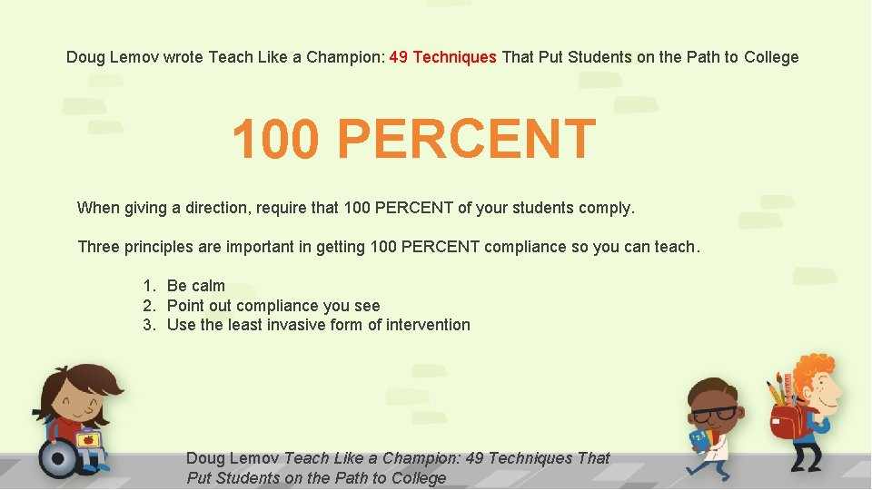 Doug Lemov wrote Teach Like a Champion: 49 Techniques That Put Students on the
