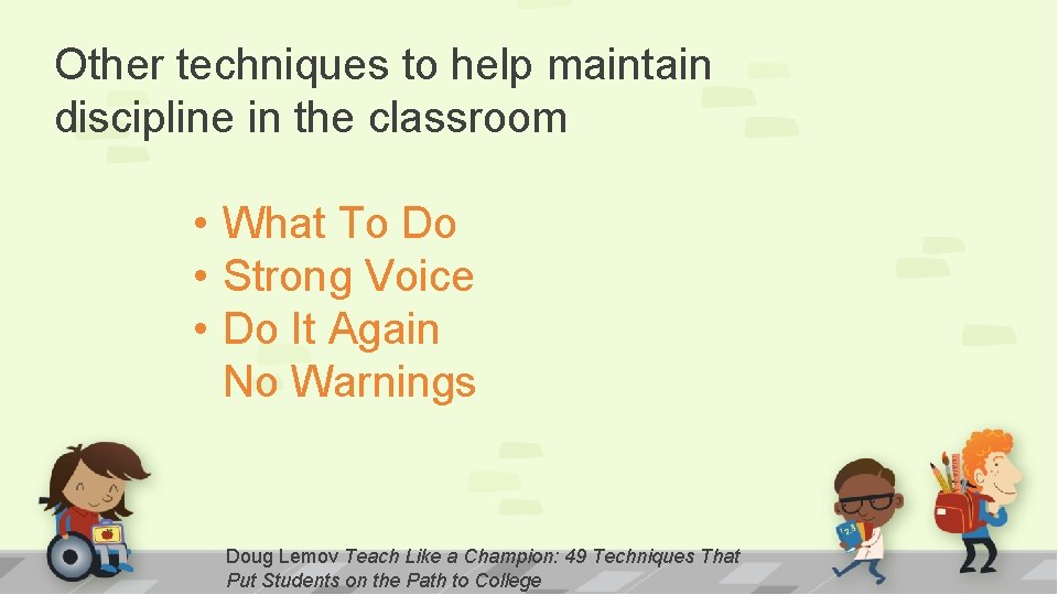 Other techniques to help maintain discipline in the classroom • What To Do •