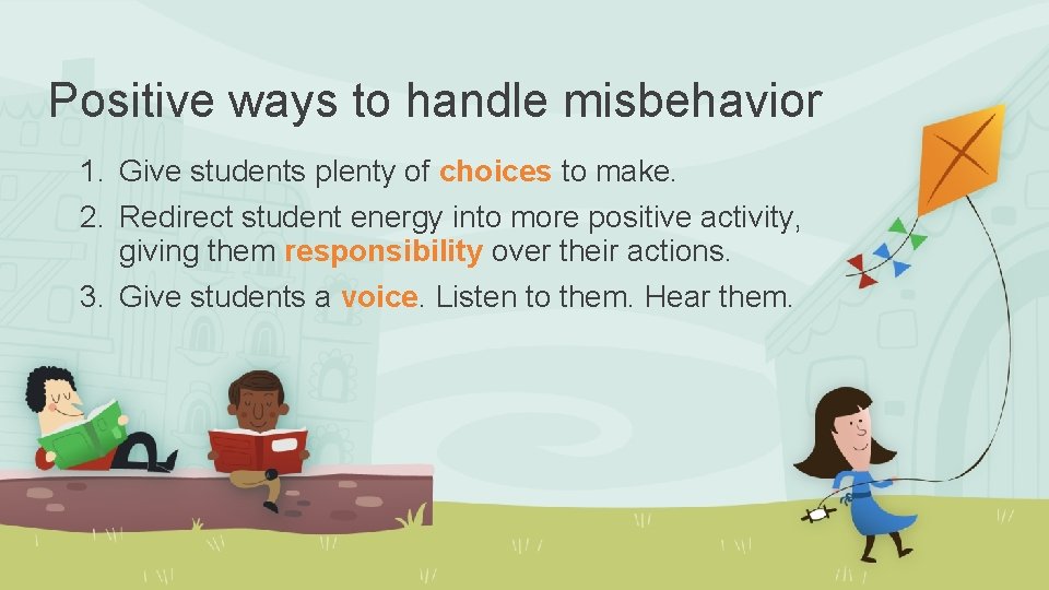 Positive ways to handle misbehavior 1. Give students plenty of choices to make. 2.