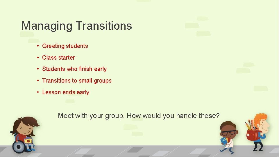 Managing Transitions • Greeting students • Class starter • Students who finish early •