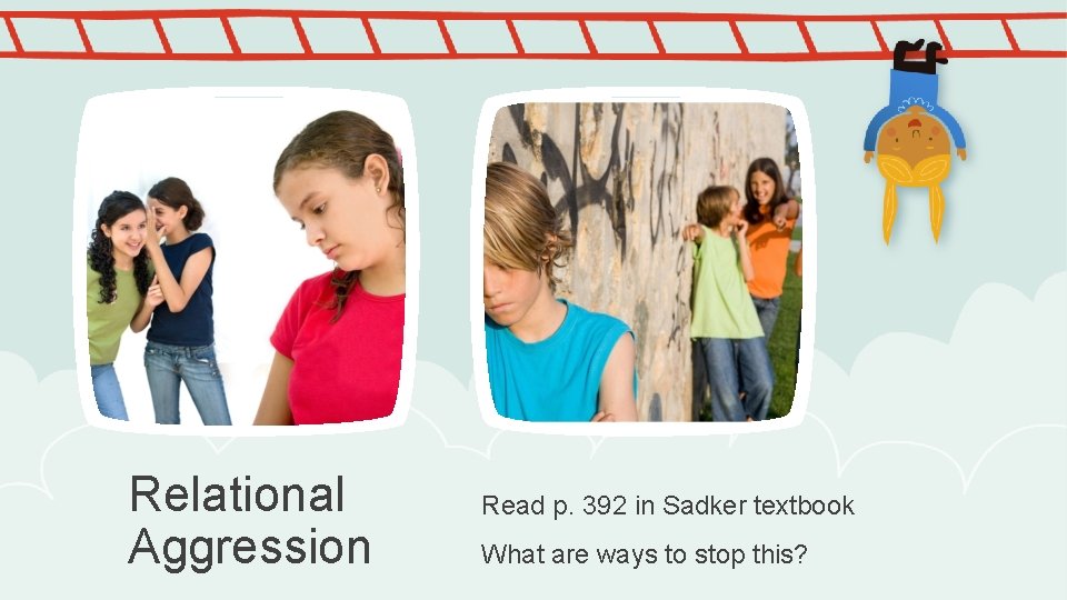 Relational Aggression Read p. 392 in Sadker textbook What are ways to stop this?