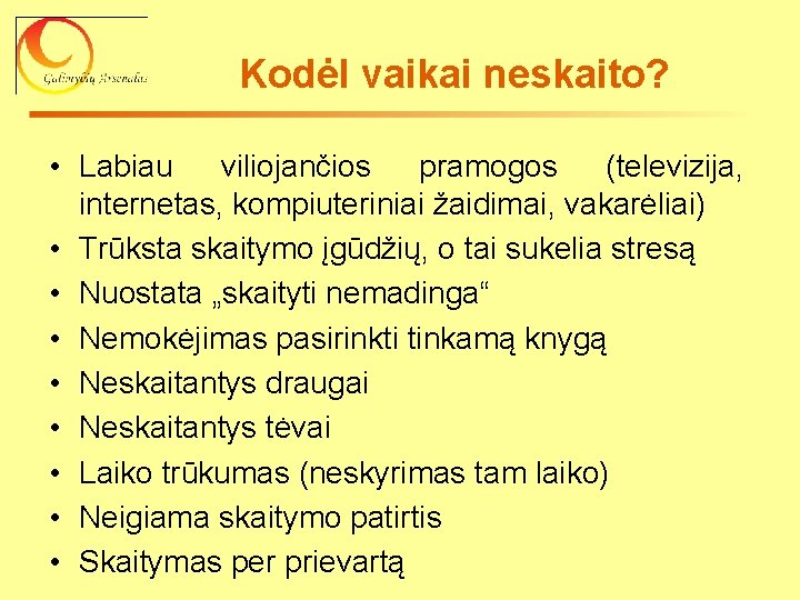 Kodėl vaikai neskaito? • Labiau viliojančios pramogos (televizija, internetas, kompiuteriniai žaidimai, vakarėliai) • Trūksta