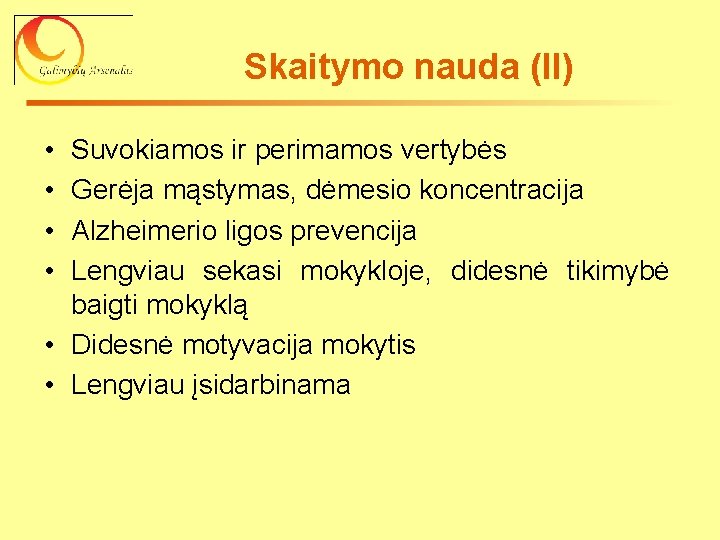 Skaitymo nauda (II) • • Suvokiamos ir perimamos vertybės Gerėja mąstymas, dėmesio koncentracija Alzheimerio