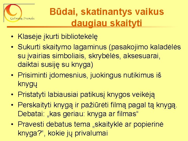 Būdai, skatinantys vaikus daugiau skaityti • Klasėje įkurti bibliotekėlę • Sukurti skaitymo lagaminus (pasakojimo