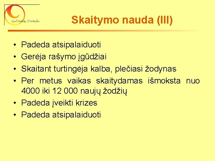 Skaitymo nauda (III) • • Padeda atsipalaiduoti Gerėja rašymo įgūdžiai Skaitant turtingėja kalba, plečiasi