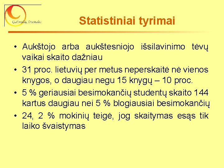 Statistiniai tyrimai • Aukštojo arba aukštesniojo išsilavinimo tėvų vaikai skaito dažniau • 31 proc.