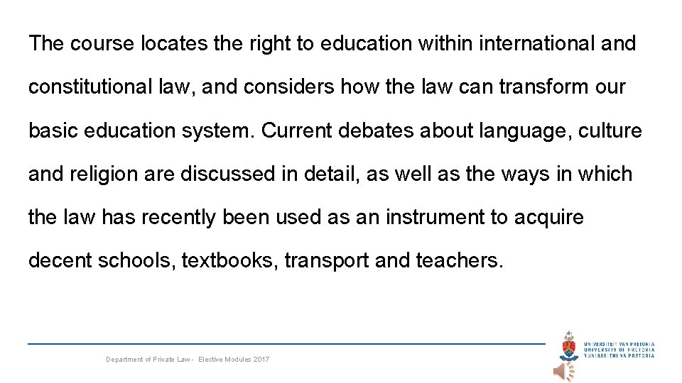 The course locates the right to education within international and constitutional law, and considers