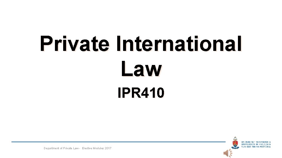 Private International Law IPR 410 Department of Private Law - Elective Modules 2017 