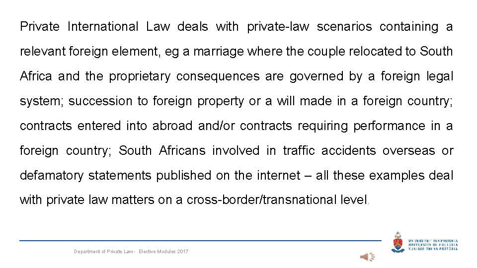 Private International Law deals with private-law scenarios containing a relevant foreign element, eg a