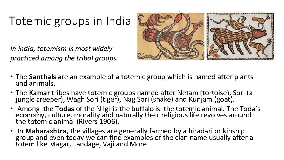 Totemic groups in India In India, totemism is most widely practiced among the tribal