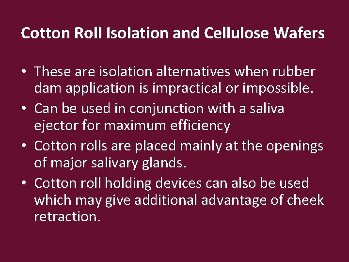 Cotton Roll Isolation and Cellulose Wafers • These are isolation alternatives when rubber dam