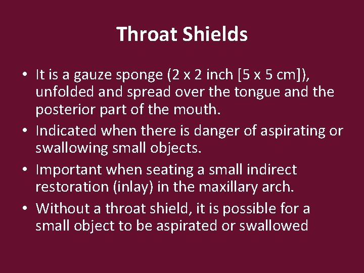 Throat Shields • It is a gauze sponge (2 x 2 inch [5 x