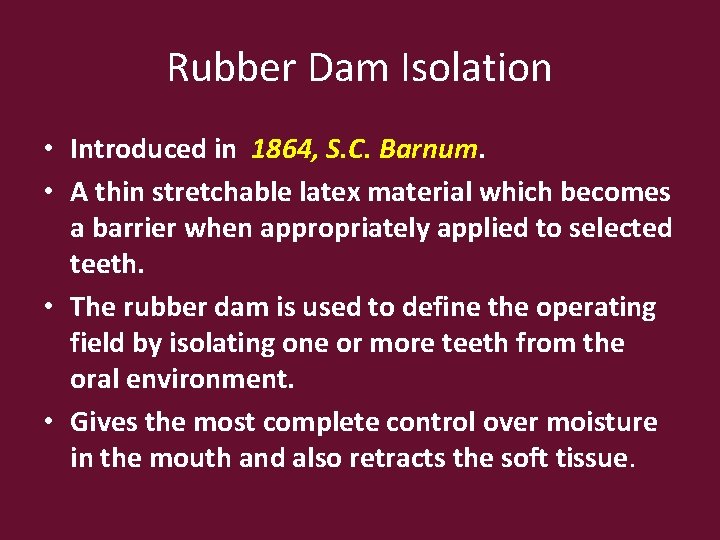 Rubber Dam Isolation • Introduced in 1864, S. C. Barnum. • A thin stretchable