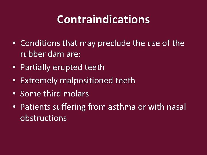 Contraindications • Conditions that may preclude the use of the rubber dam are: •