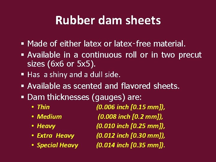 Rubber dam sheets § Made of either latex or latex‑free material. § Available in