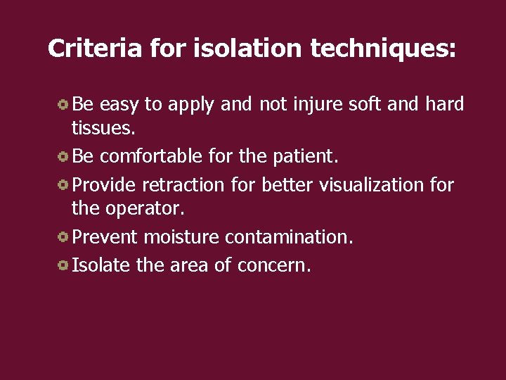 Criteria for isolation techniques: Be easy to apply and not injure soft and hard