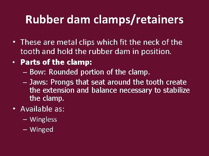 Rubber dam clamps/retainers • These are metal clips which fit the neck of the