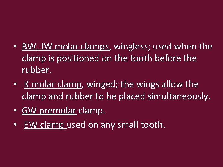  • BW, JW molar clamps, wingless; used when the clamp is positioned on