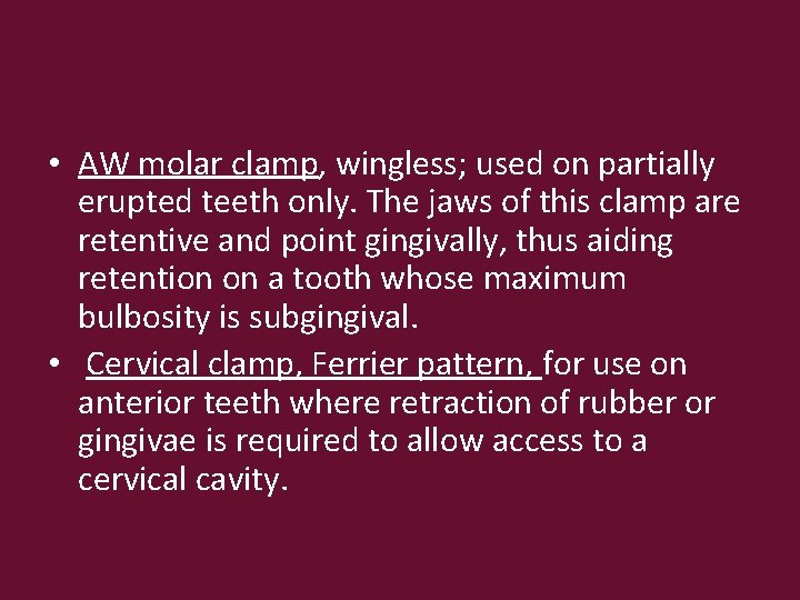  • AW molar clamp, wingless; used on partially erupted teeth only. The jaws