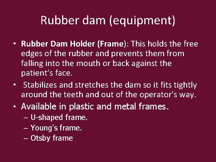 Rubber dam (equipment) • Rubber Dam Holder (Frame): This holds the free edges of