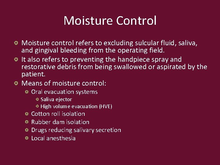 Moisture Control Moisture control refers to excluding sulcular fluid, saliva, and gingival bleeding from