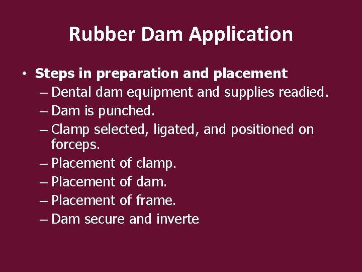 Rubber Dam Application • Steps in preparation and placement – Dental dam equipment and
