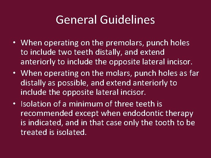 General Guidelines • When operating on the premolars, punch holes to include two teeth