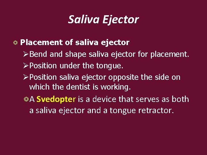 Saliva Ejector Placement of saliva ejector ØBend and shape saliva ejector for placement. ØPosition