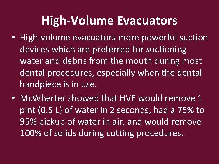 High-Volume Evacuators • High-volume evacuators more powerful suction devices which are preferred for suctioning