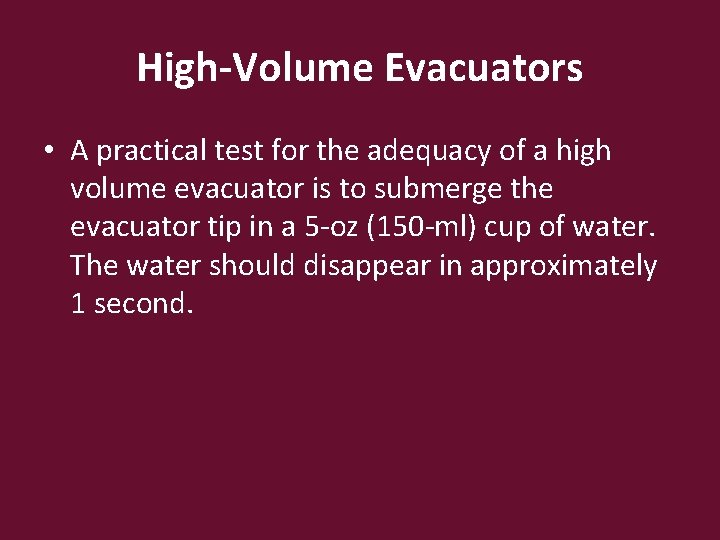 High-Volume Evacuators • A practical test for the adequacy of a high volume evacuator