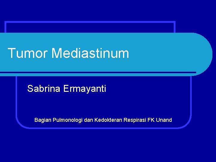 Tumor Mediastinum Sabrina Ermayanti Bagian Pulmonologi dan Kedokteran Respirasi FK Unand 