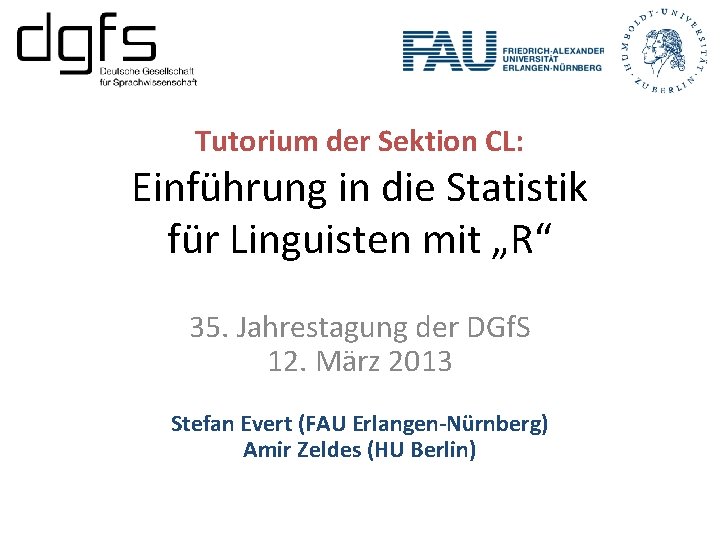 Tutorium der Sektion CL: Einführung in die Statistik für Linguisten mit „R“ 35. Jahrestagung