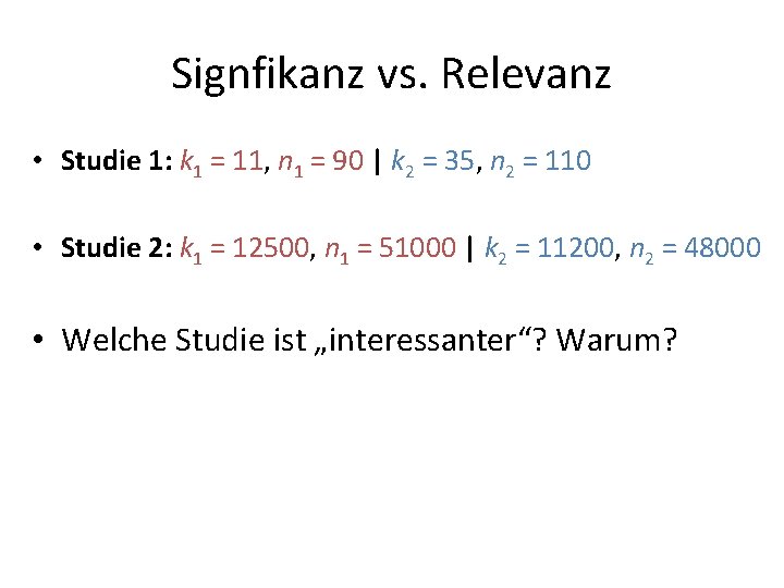 Signfikanz vs. Relevanz • Studie 1: k 1 = 11, n 1 = 90