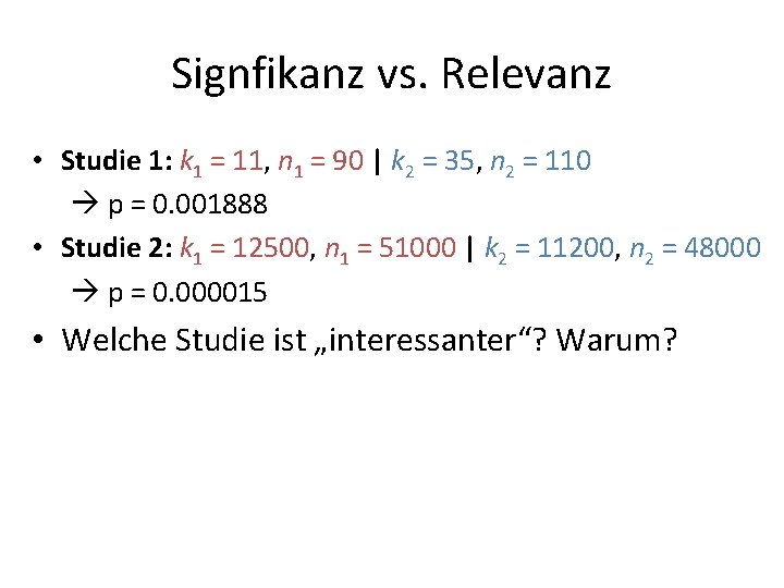 Signfikanz vs. Relevanz • Studie 1: k 1 = 11, n 1 = 90
