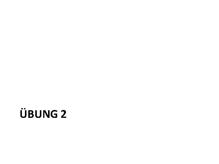 ÜBUNG 2 