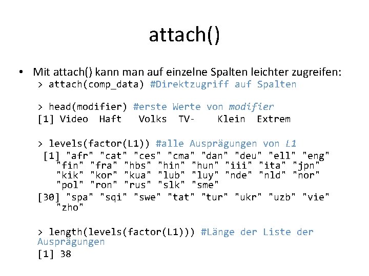 attach() • Mit attach() kann man auf einzelne Spalten leichter zugreifen: > attach(comp_data) #Direktzugriff